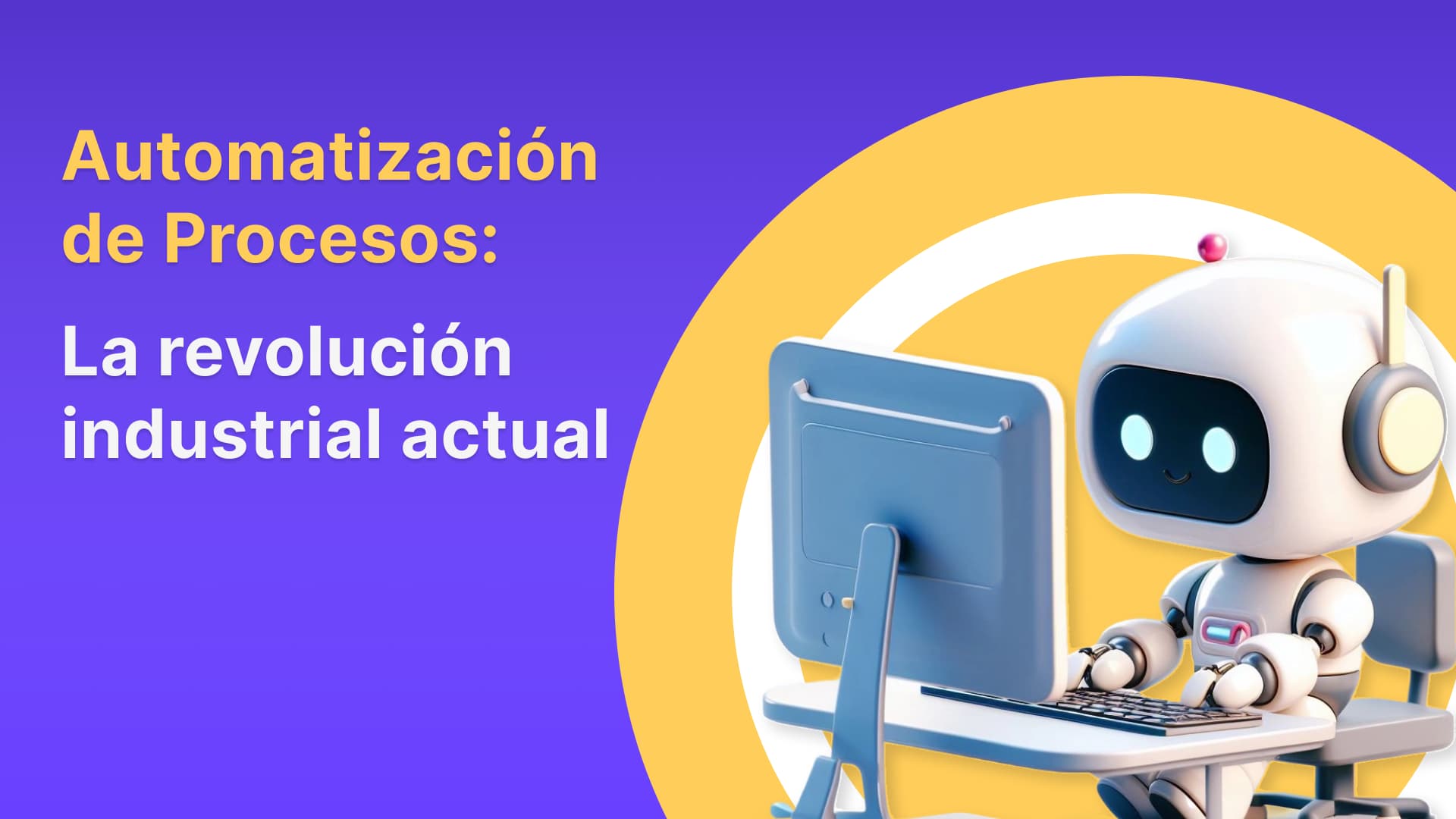 Automatización de Procesos: La revolución industrial actual